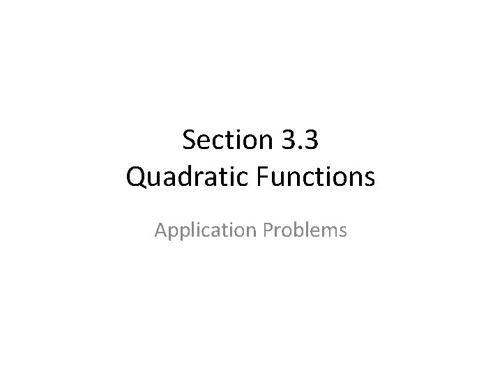 Section 3. 3 Quadratic Functions Application Problems 