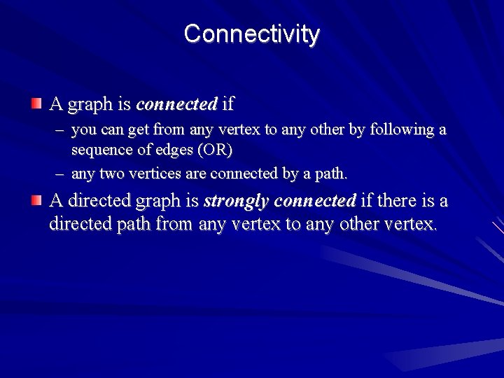 Connectivity A graph is connected if – you can get from any vertex to