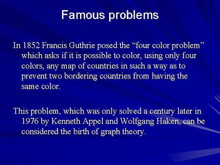 Famous problems In 1852 Francis Guthrie posed the “four color problem” which asks if