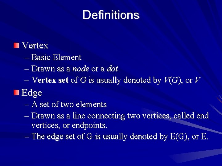 Definitions Vertex – Basic Element – Drawn as a node or a dot. –
