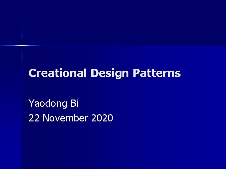 Creational Design Patterns Yaodong Bi 22 November 2020 