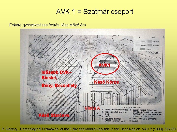 AVK 1 = Szatmár csoport Fekete gyöngyözéses festés, lásd előző óra AVK 1 Idősebb