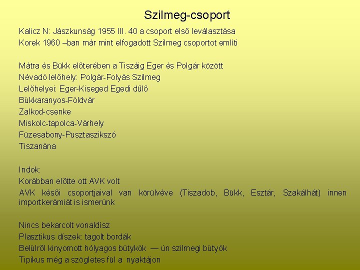 Szilmeg-csoport Kalicz N: Jászkunság 1955 III. 40 a csoport első leválasztása Korek 1960 –ban