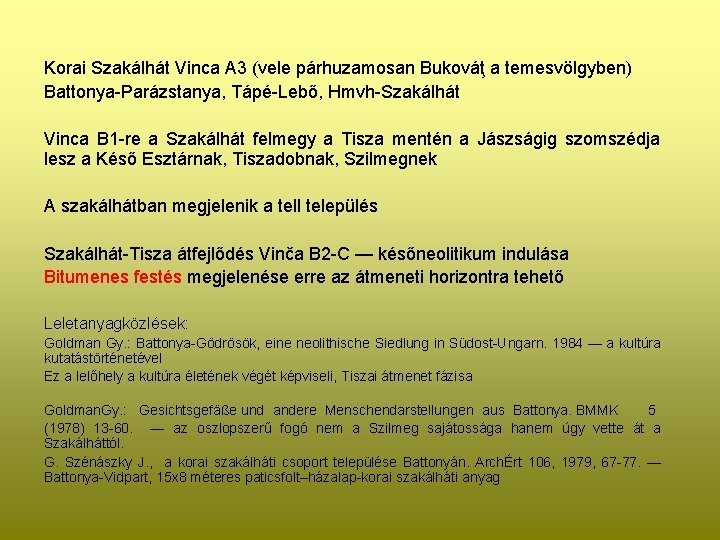 Korai Szakálhát Vinca A 3 (vele párhuzamosan Bukováţ a temesvölgyben) Battonya-Parázstanya, Tápé-Lebő, Hmvh-Szakálhát Vinca