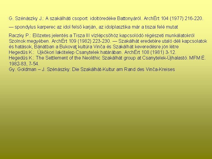 G. Szénászky J. : A szakálháti csoport idoltöredéke Battonyáról. ArchÉrt 104 (1977) 216 -220.