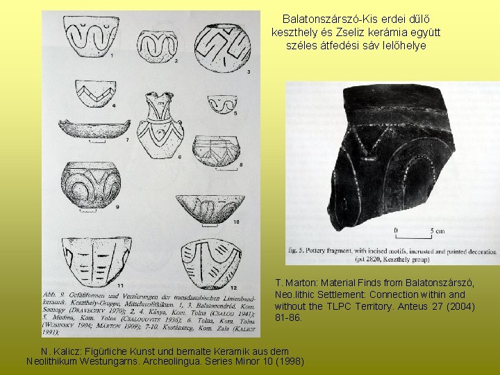 Balatonszárszó-Kis erdei dűlő keszthely és Zseliz kerámia együtt széles átfedési sáv lelőhelye T. Marton: