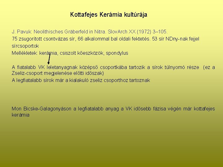 Kottafejes Kerámia kultúrája J. Pavuk: Neolithisches Gräberfeld in Nitra. Slov. Arch XX (1972) 3–