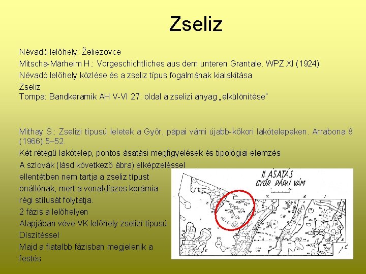 Zseliz Névadó lelőhely: Želiezovce Mitscha-Märheim H. : Vorgeschichtliches aus dem unteren Grantale. WPZ XI
