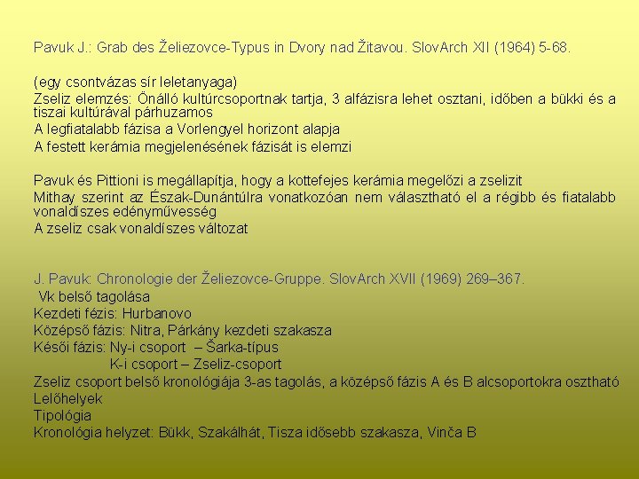 Pavuk J. : Grab des Želiezovce-Typus in Dvory nad Žitavou. Slov. Arch XII (1964)