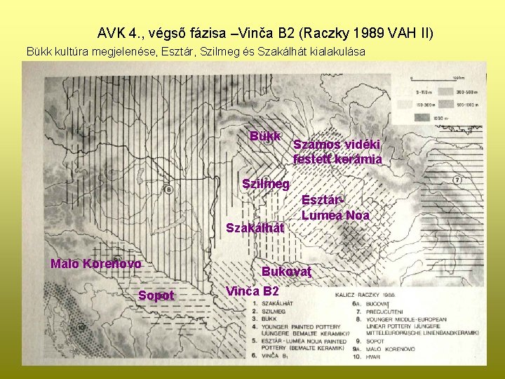 AVK 4. , végső fázisa –Vinča B 2 (Raczky 1989 VAH II) Bükk kultúra