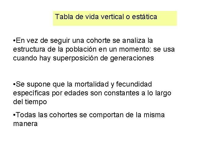 Tabla de vida vertical o estática • En vez de seguir una cohorte se