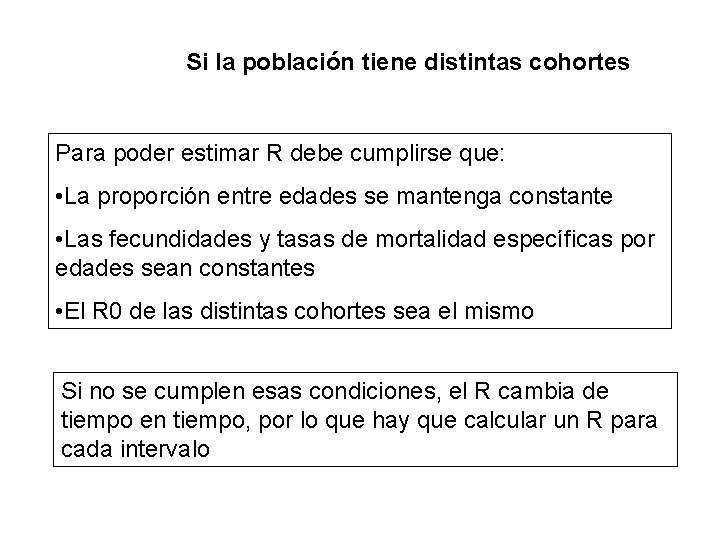 Si la población tiene distintas cohortes Para poder estimar R debe cumplirse que: •