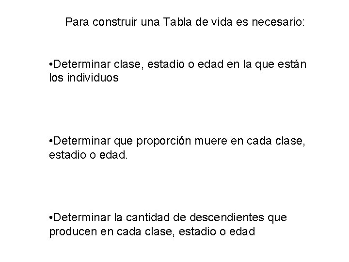 Para construir una Tabla de vida es necesario: • Determinar clase, estadio o edad