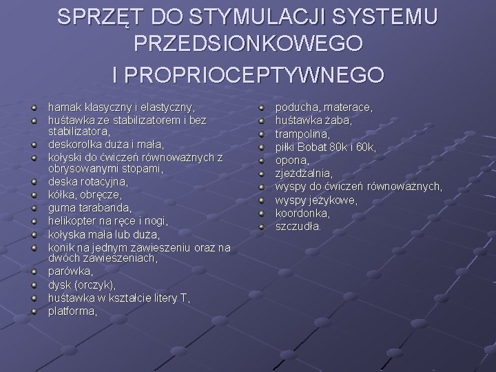 SPRZĘT DO STYMULACJI SYSTEMU PRZEDSIONKOWEGO I PROPRIOCEPTYWNEGO hamak klasyczny i elastyczny, huśtawka ze stabilizatorem