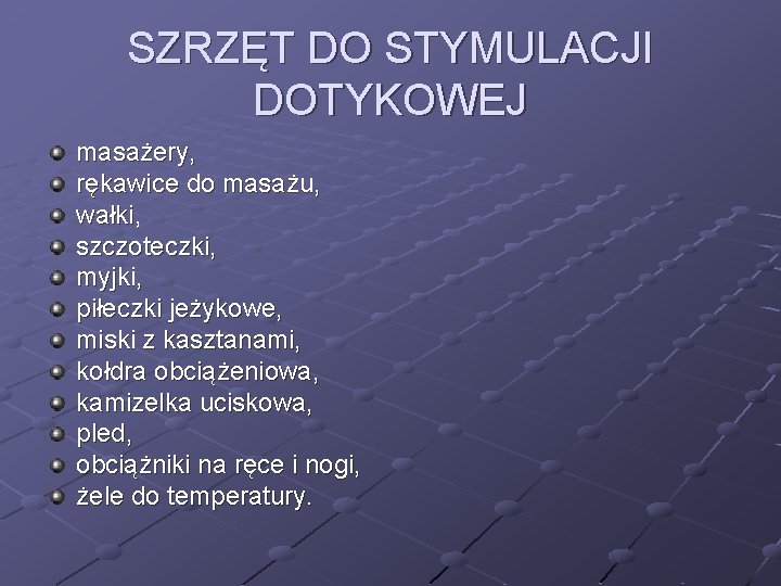 SZRZĘT DO STYMULACJI DOTYKOWEJ masażery, rękawice do masażu, wałki, szczoteczki, myjki, piłeczki jeżykowe, miski