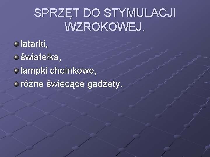 SPRZĘT DO STYMULACJI WZROKOWEJ. latarki, światełka, lampki choinkowe, różne świecące gadżety. 