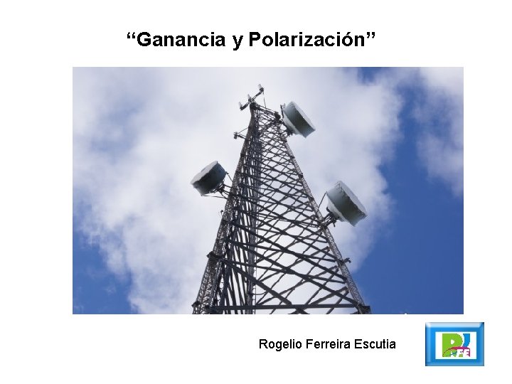 “Ganancia y Polarización” Rogelio Ferreira Escutia 