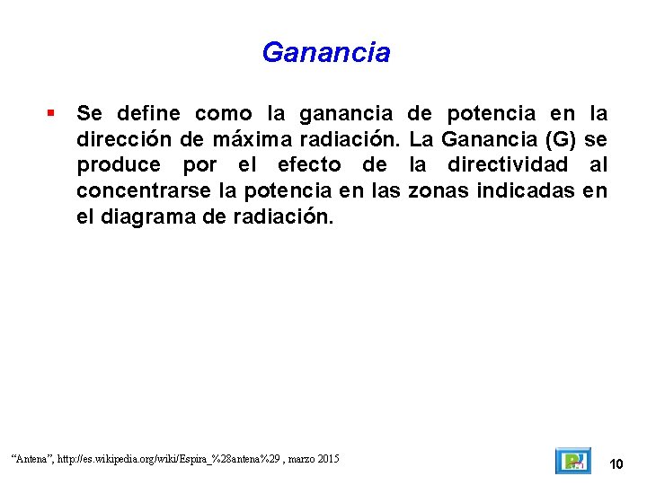 Ganancia Se define como la ganancia de potencia en la dirección de máxima radiación.