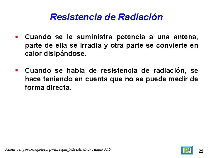 Resistencia de Radiación Cuando se le suministra potencia a una antena, parte de ella