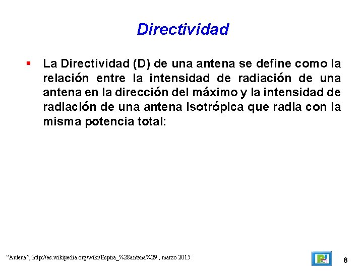 Directividad La Directividad (D) de una antena se define como la relación entre la