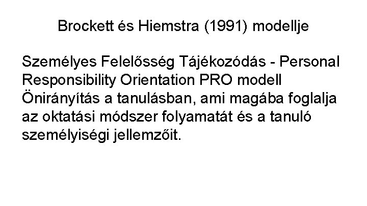 Brockett és Hiemstra (1991) modellje Személyes Felelősség Tájékozódás - Personal Responsibility Orientation PRO modell
