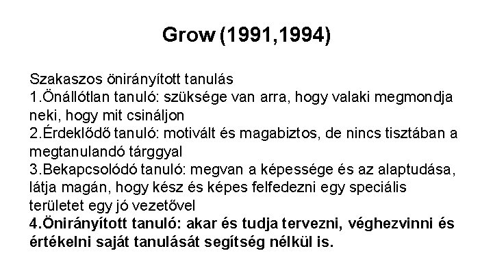 Grow (1991, 1994) Szakaszos önirányított tanulás 1. Önállótlan tanuló: szüksége van arra, hogy valaki