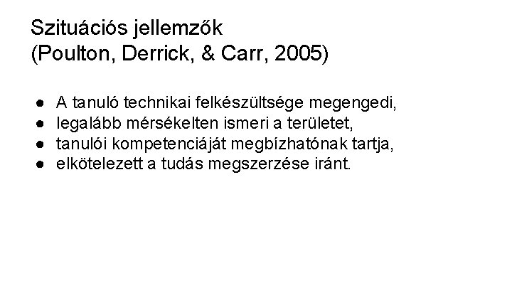 Szituációs jellemzők (Poulton, Derrick, & Carr, 2005) ● ● A tanuló technikai felkészültsége megengedi,