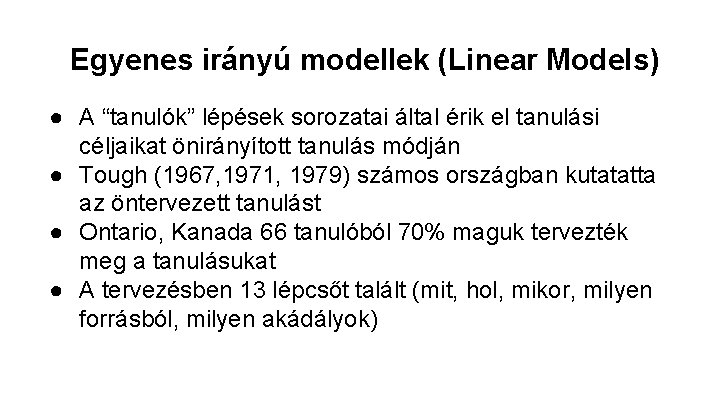 Egyenes irányú modellek (Linear Models) ● A “tanulók” lépések sorozatai által érik el tanulási