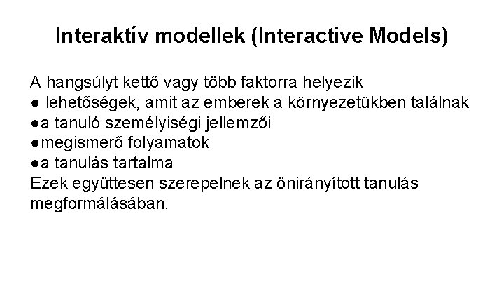 Interaktív modellek (Interactive Models) A hangsúlyt kettő vagy több faktorra helyezik ● lehetőségek, amit