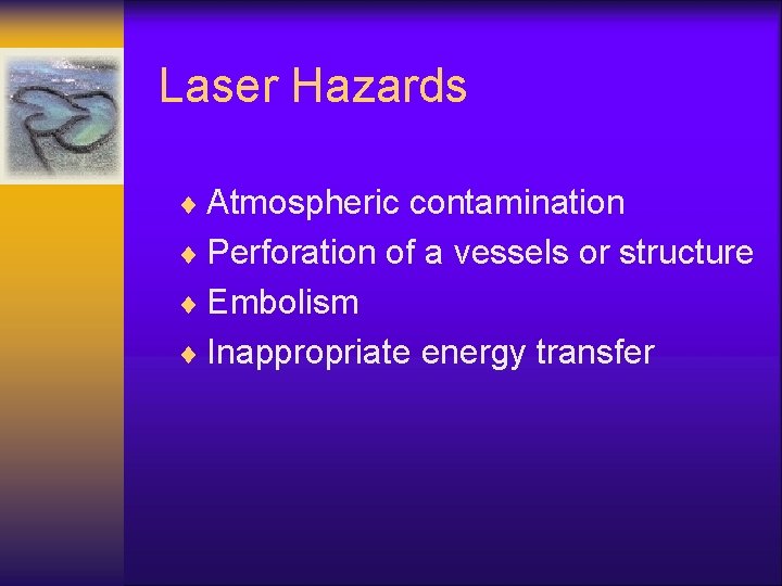 Laser Hazards ¨ Atmospheric contamination ¨ Perforation of a vessels or structure ¨ Embolism