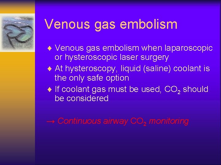 Venous gas embolism ¨ Venous gas embolism when laparoscopic or hysteroscopic laser surgery ¨