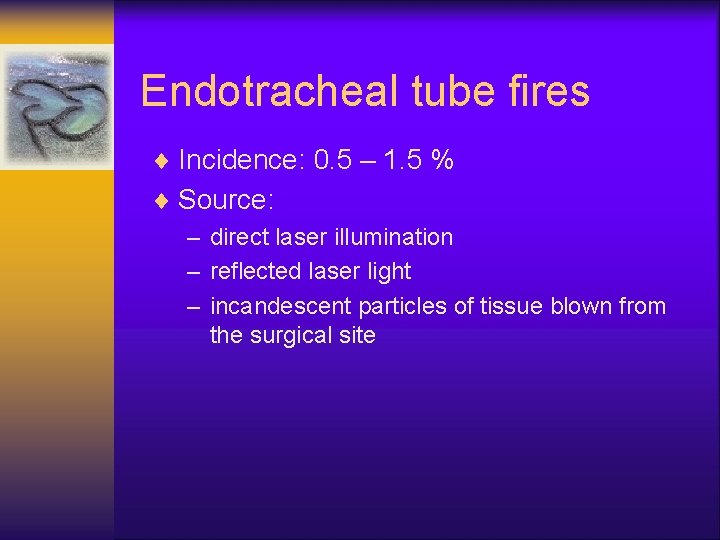 Endotracheal tube fires ¨ Incidence: 0. 5 – 1. 5 % ¨ Source: –