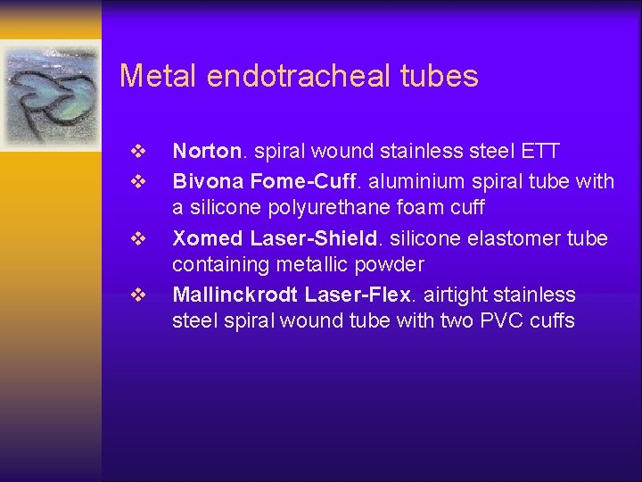 Metal endotracheal tubes v v Norton. spiral wound stainless steel ETT Bivona Fome-Cuff. aluminium