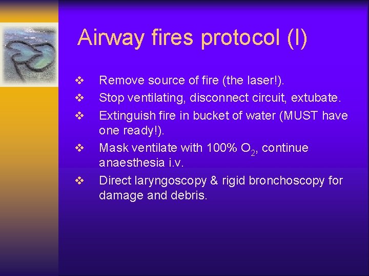 Airway fires protocol (I) v v v Remove source of fire (the laser!). Stop