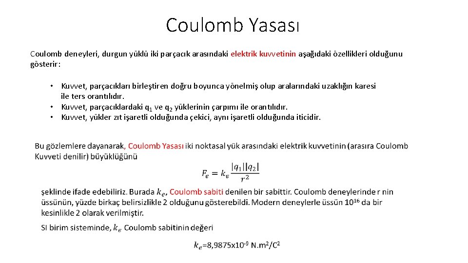 Coulomb Yasası Coulomb deneyleri, durgun yüklü iki parçacık arasındaki elektrik kuvvetinin aşağıdaki özellikleri olduğunu