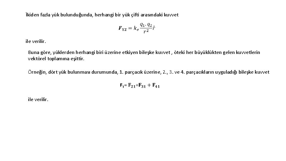 İkiden fazla yük bulunduğunda, herhangi bir yük çifti arasındaki kuvvet ile verilir. Buna göre,