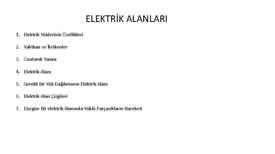 ELEKTRİK ALANLARI 1. Elektrik Yüklerinin Özellikleri 2. Yalıtkan ve İletkenler 3. Coulomb Yasası 4.