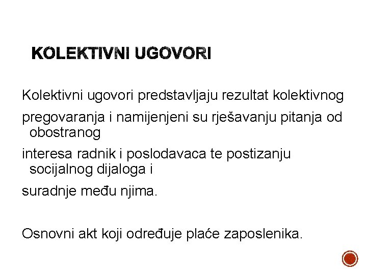 Kolektivni ugovori predstavljaju rezultat kolektivnog pregovaranja i namijenjeni su rješavanju pitanja od obostranog interesa