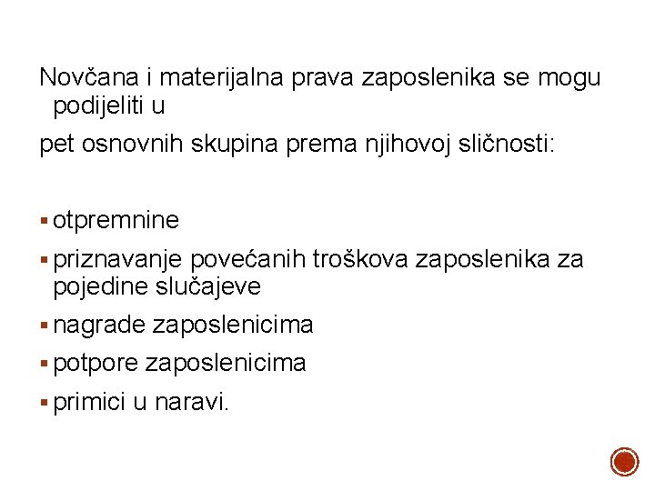 Novčana i materijalna prava zaposlenika se mogu podijeliti u pet osnovnih skupina prema njihovoj