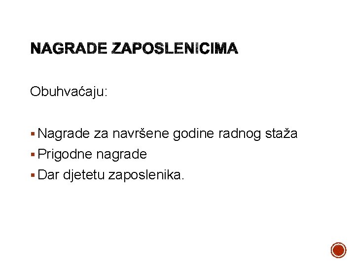 Obuhvaćaju: § Nagrade za navršene godine radnog staža § Prigodne nagrade § Dar djetetu