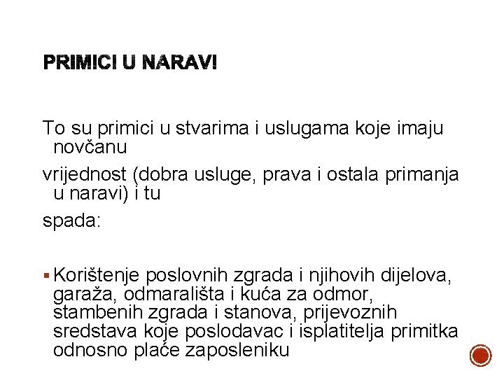 To su primici u stvarima i uslugama koje imaju novčanu vrijednost (dobra usluge, prava