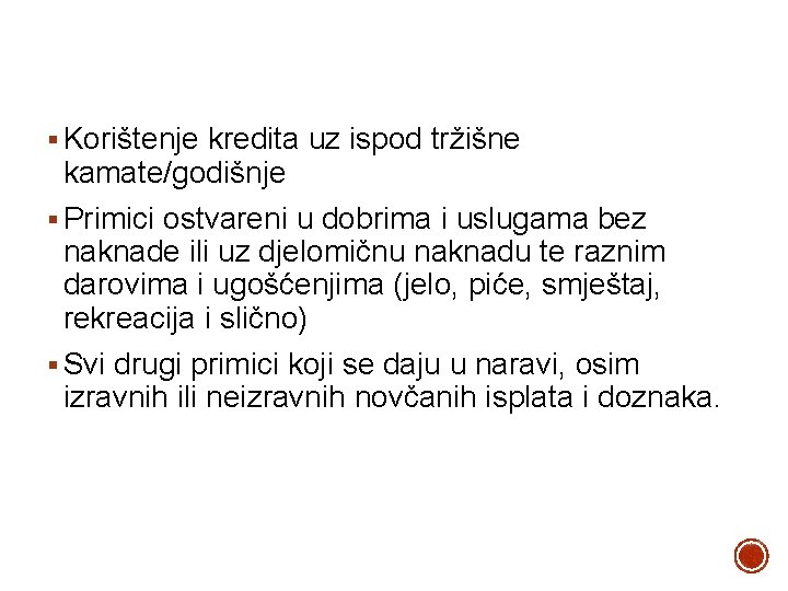 § Korištenje kredita uz ispod tržišne kamate/godišnje § Primici ostvareni u dobrima i uslugama