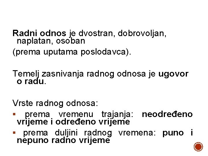 Radni odnos je dvostran, dobrovoljan, naplatan, osoban (prema uputama poslodavca). Temelj zasnivanja radnog odnosa