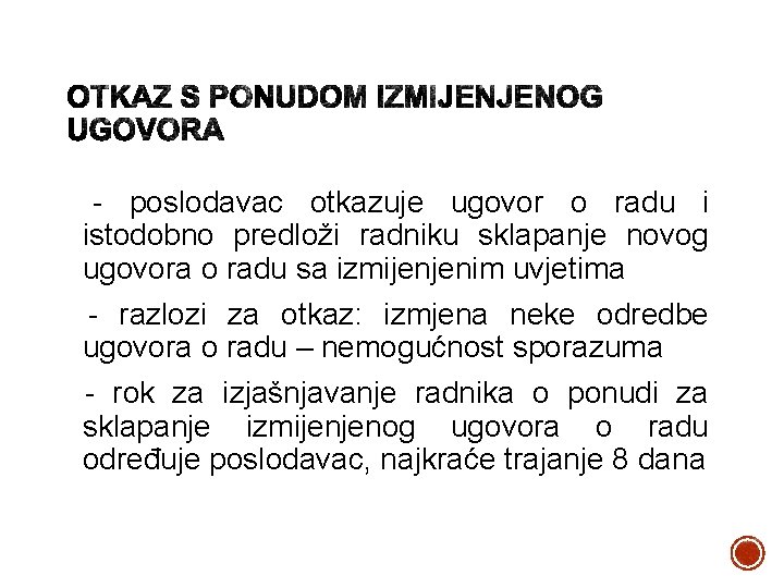 - poslodavac otkazuje ugovor o radu i istodobno predloži radniku sklapanje novog ugovora o