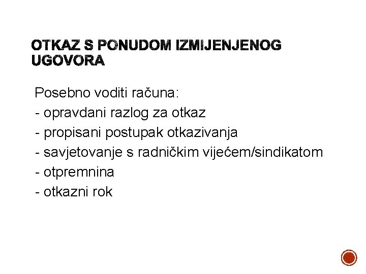 Posebno voditi računa: - opravdani razlog za otkaz - propisani postupak otkazivanja - savjetovanje