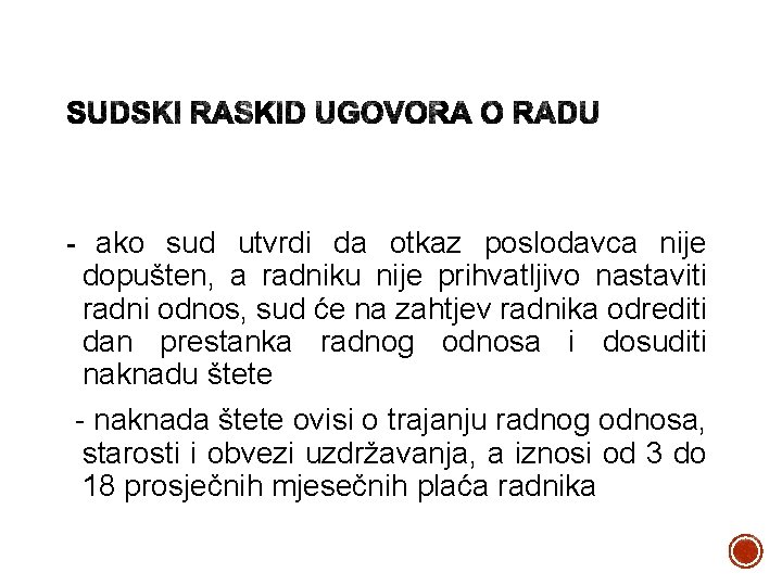 - ako sud utvrdi da otkaz poslodavca nije dopušten, a radniku nije prihvatljivo nastaviti