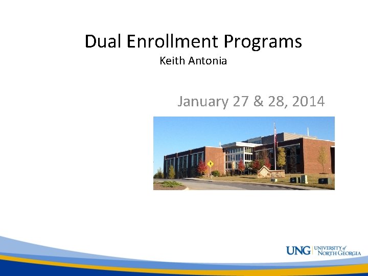 Dual Enrollment Programs Keith Antonia January 27 & 28, 2014 