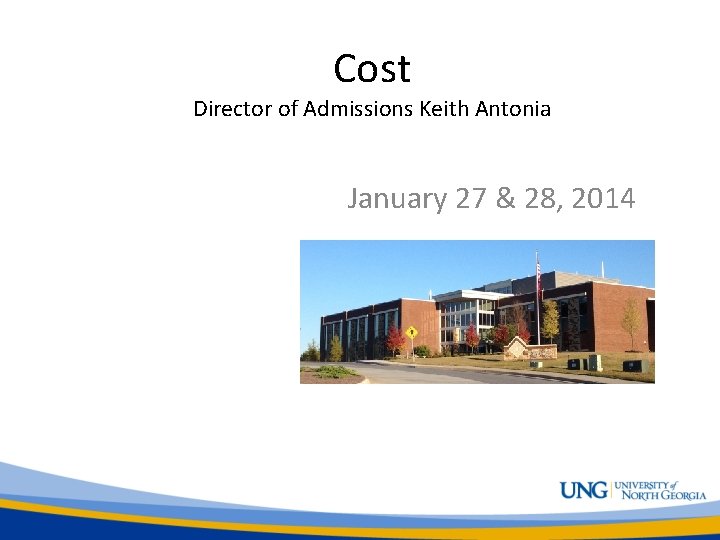 Cost Director of Admissions Keith Antonia January 27 & 28, 2014 