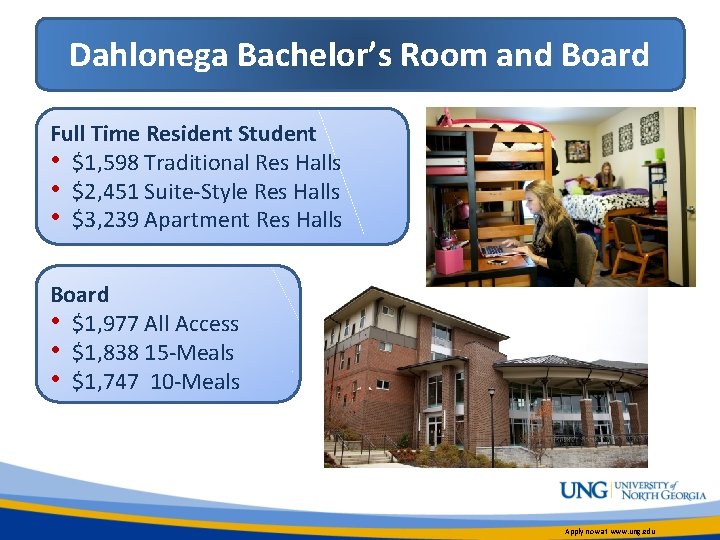 Dahlonega Bachelor’s Room and Board Full Time Resident Student • $1, 598 Traditional Res