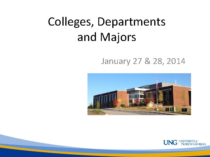 Colleges, Departments and Majors January 27 & 28, 2014 